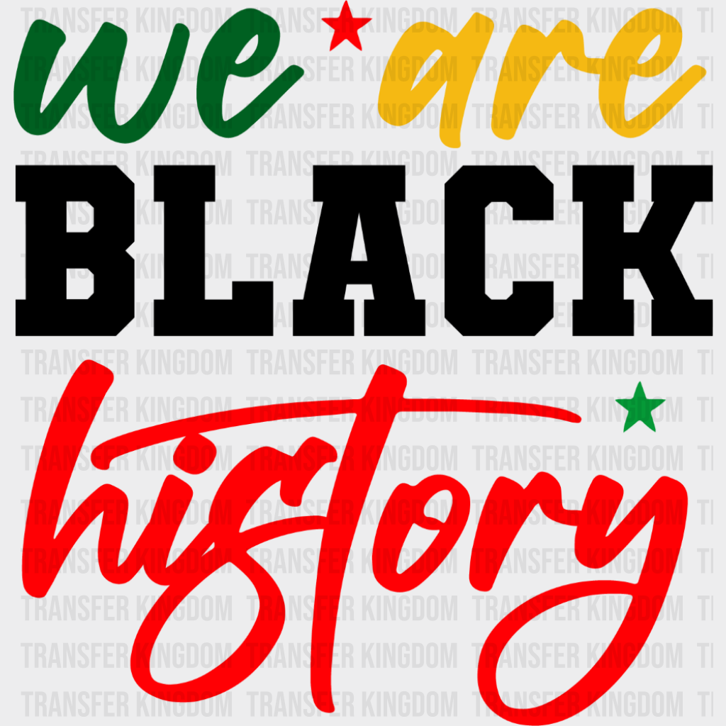 We Are Black History - Juneteenth DTF Transfer Adult Unisex - S & M (10’’) / Dark Color Design (See Imaging)