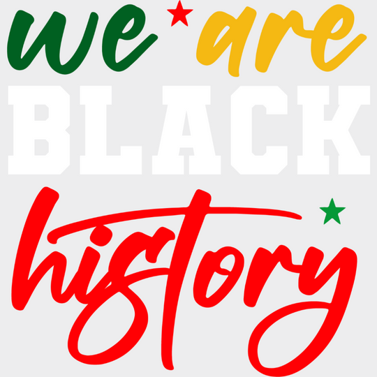 We Are Black History - Juneteenth DTF Transfer Adult Unisex - S & M (10’’) / Light Color Design (See Imaging)