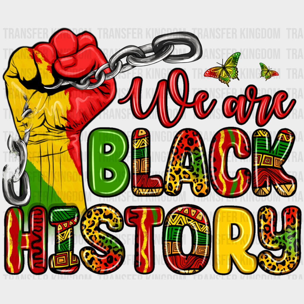 We Are Black History - BLM design DTF heat transfer - Transfer Kingdom