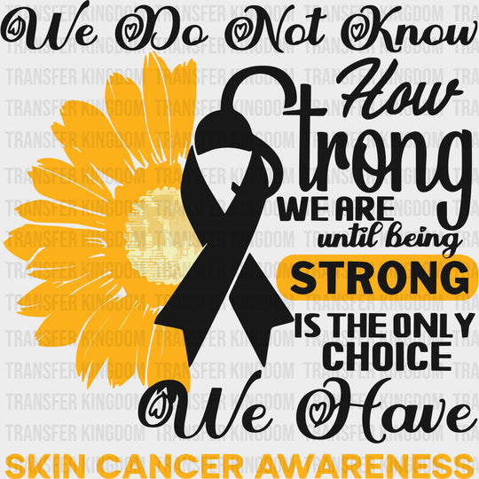 We Do Not Know How Strong We Are - Melanoma DTF Transfers - Adult Unisex - S & M (10’’) / Dark Color Design (See