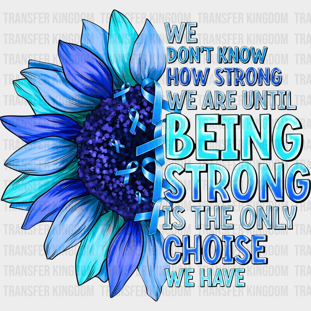 We Don’t Know How Strong We Are - Ovarian Cancer DTF Transfers