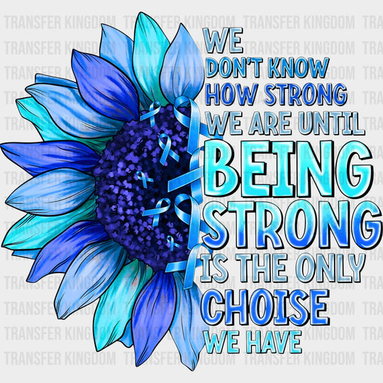 We Don’t Know How Strong We Are - Ovarian Cancer DTF Transfers