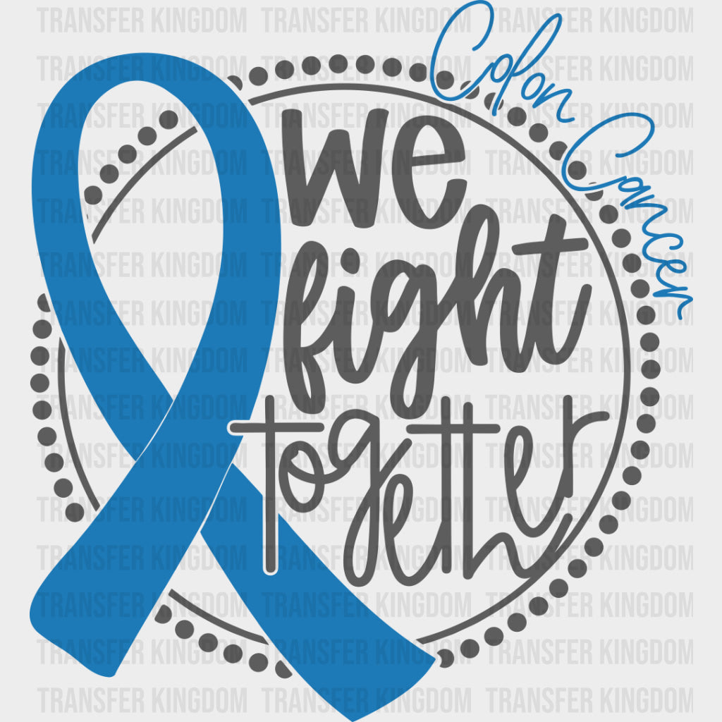 We Fight Together - Colon Cancer DTF Transfers - Adult Unisex - S & M (10’’) / Dark Color Design (See Imaging)