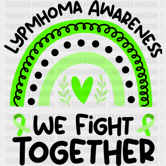 We Fight Together - Lymphoma Dtf Heat Transfer Unisex S & M (10’’) / Dark Color Design See Imaging