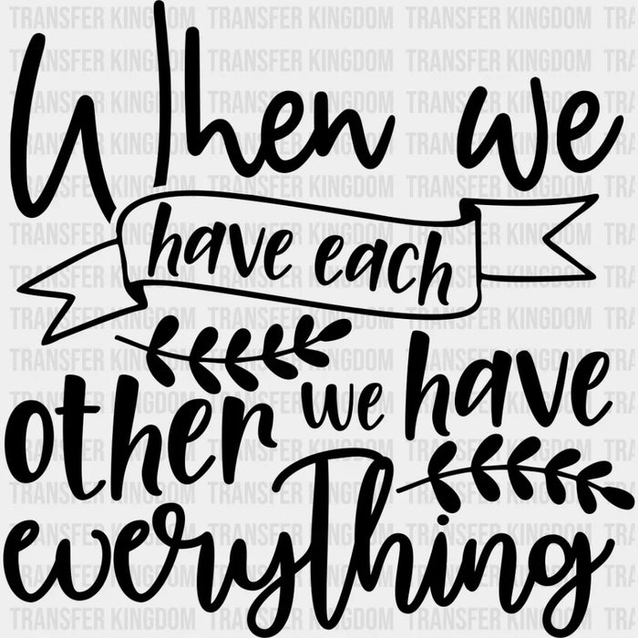We Have Everything - Family Reunion DTF Heat Transfer