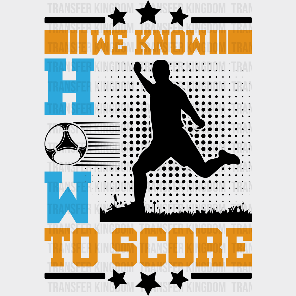 We Know How To Score - Soccer Dtf Heat Transfer Unisex S & M (10’’) / Dark Color Design (See