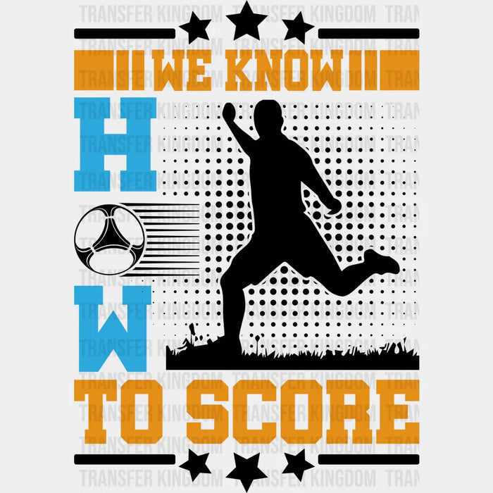 We Know How To Score - Soccer DTF Heat Transfer