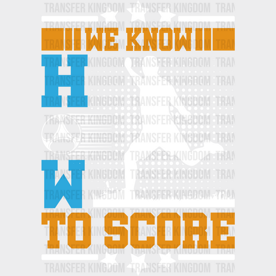 We Know How To Score - Soccer Dtf Heat Transfer Unisex S & M (10’’) / Light Color Design (See