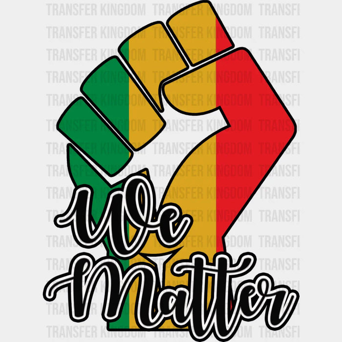We Matter Fist Design - BLM DTF Transfer