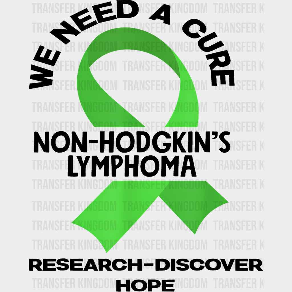 We Need A Cure Research Discover Hope - Lymphoma DTF Transfers Adult Unisex - S & M (10’’) / Dark Color Design (See