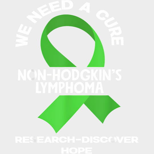 We Need A Cure Research Discover Hope - Lymphoma DTF Transfers Adult Unisex - S & M (10’’) / Light Color Design (See