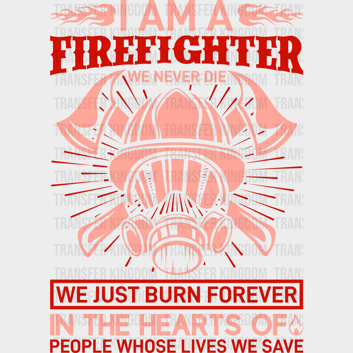 We Never Die We Just Burn Forever In The Hearts - Fire Department DTF Transfers
