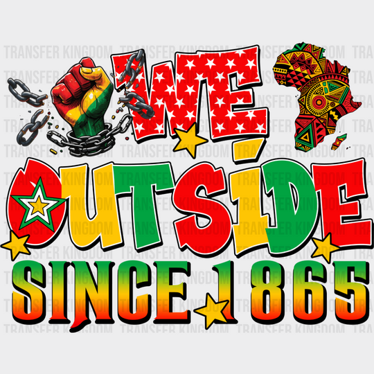 We Outside Since 1865 - Juneteenth DTF Transfer