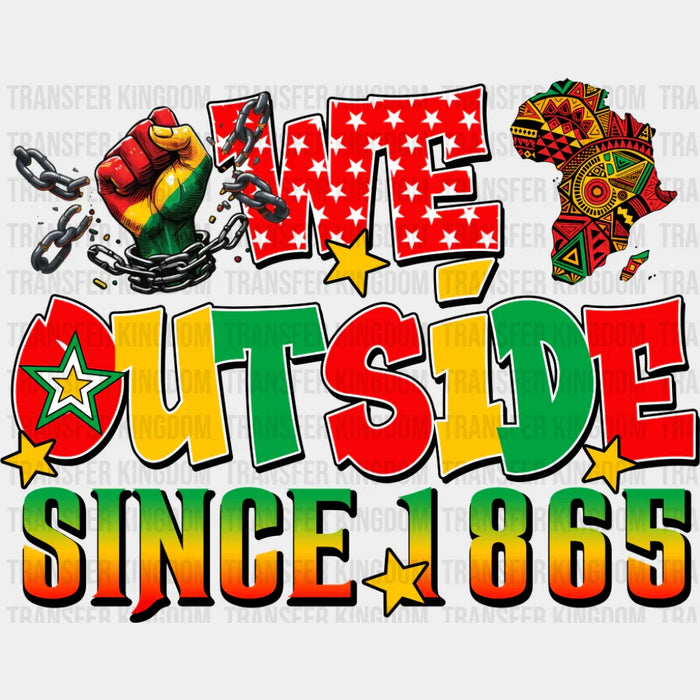 We Outside Since 1865 - Juneteenth DTF Transfer