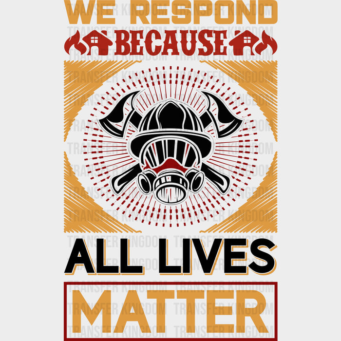 We Respond Because All Lives Matter - Fire Department DTF Transfers