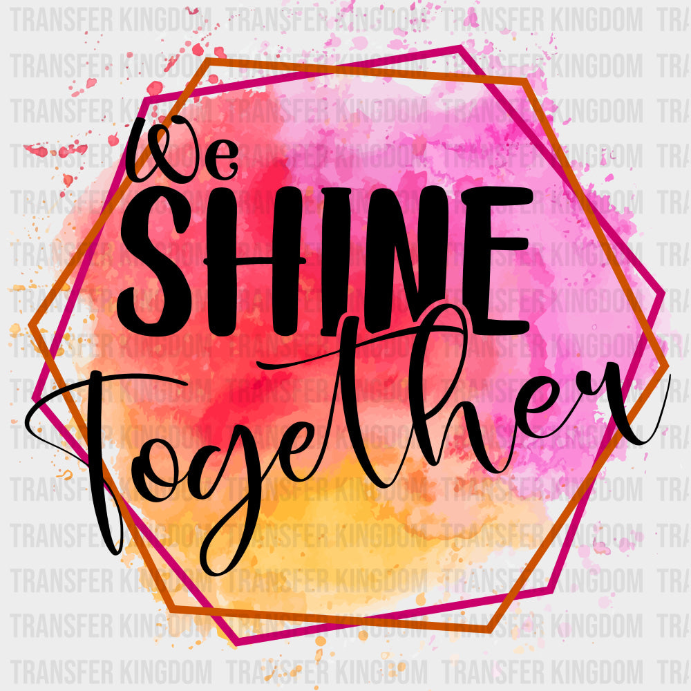 We Shine Together - Family DTF Transfers Adult Unisex - S & M (10’’) / Dark Color Design (See Imaging)
