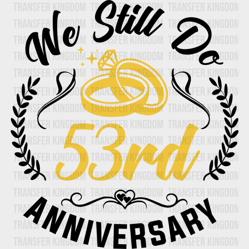 We Still Do 53rd Anniversary - Anniversary DTF Transfer Unisex - S & M (10’’) Dark Color Design (See imaging)