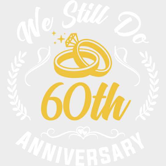 We Still Do 60th Anniversary - Anniversary DTF Transfer Unisex - S & M (10’’) Light Color Design (See imaging)