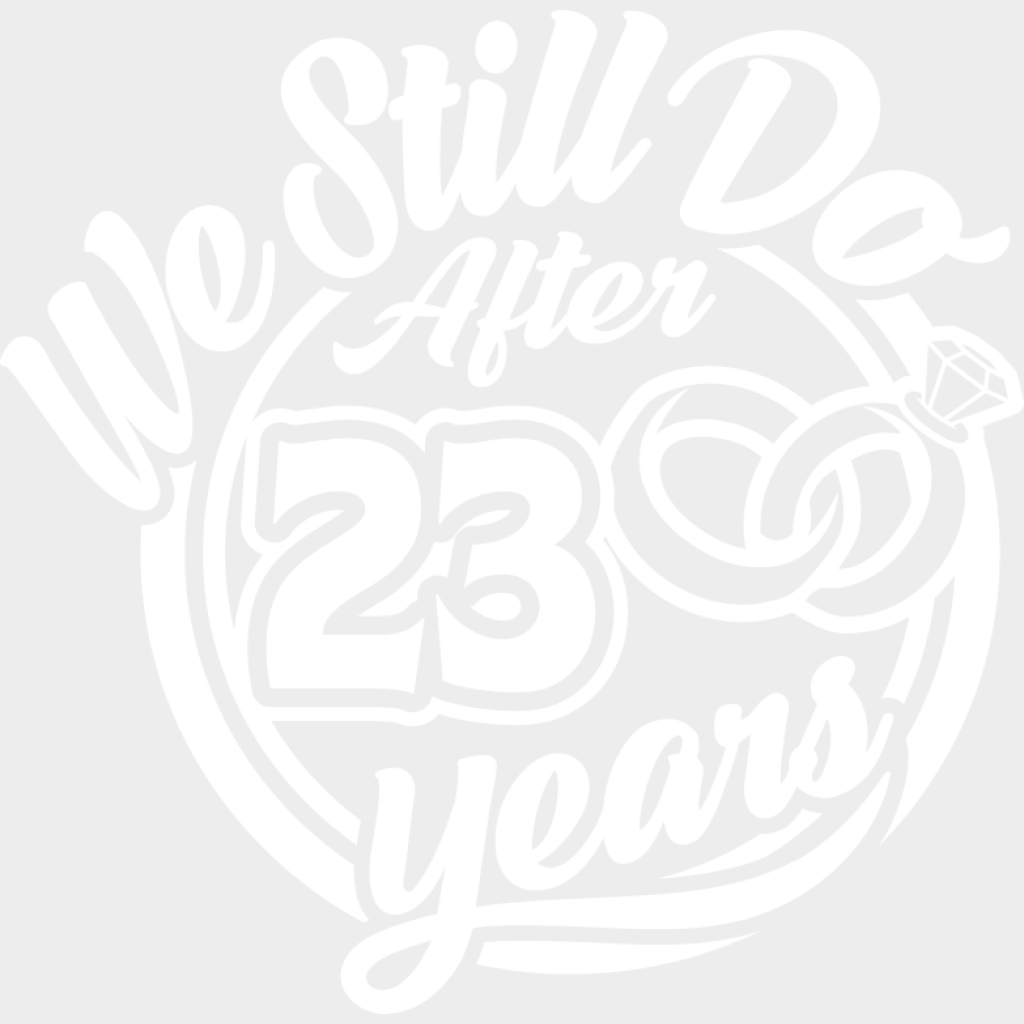 We Still Do After 23 Years - Anniversary DTF Transfer Unisex - S & M (10’’) Light Color Design (See imaging)