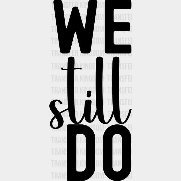 We Still Do - Anniversary DTF Transfer