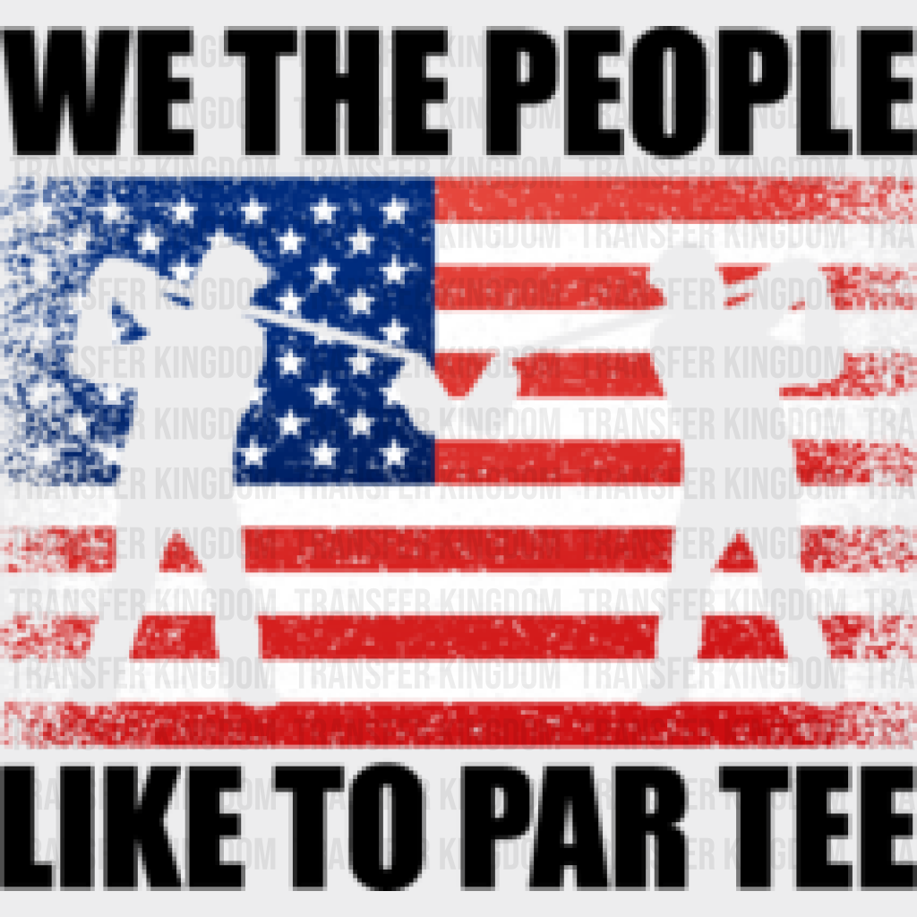 We The People Like To Par Tee - Golf Dtf Heat Transfer Unisex S & M (10’’) / Dark Color Design