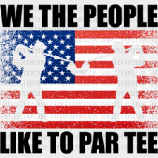 We The People Like To Par Tee - Golf Dtf Heat Transfer Unisex S & M (10’’) / Dark Color Design