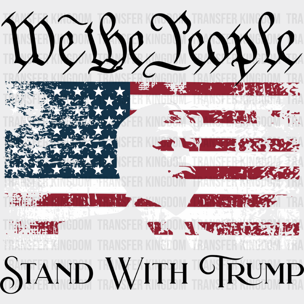 We The People Stand With Trump Election Dtf Transfer Unisex - S & M (10’) / Dark Color Design See