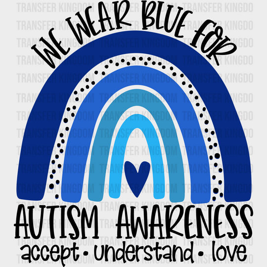 We Wear Blue For Autism Awareness Design - DTF heat transfer - Transfer Kingdom