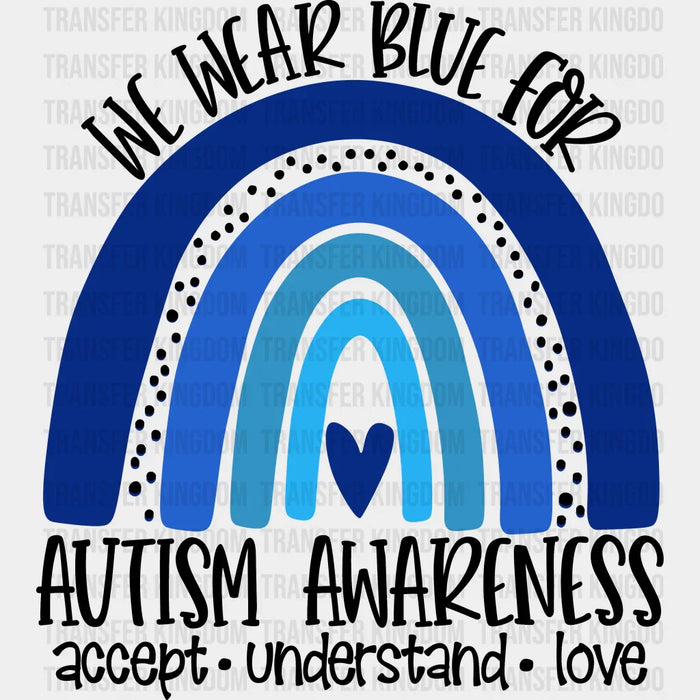 We Wear Blue For Autism Awareness Design - DTF heat transfer
