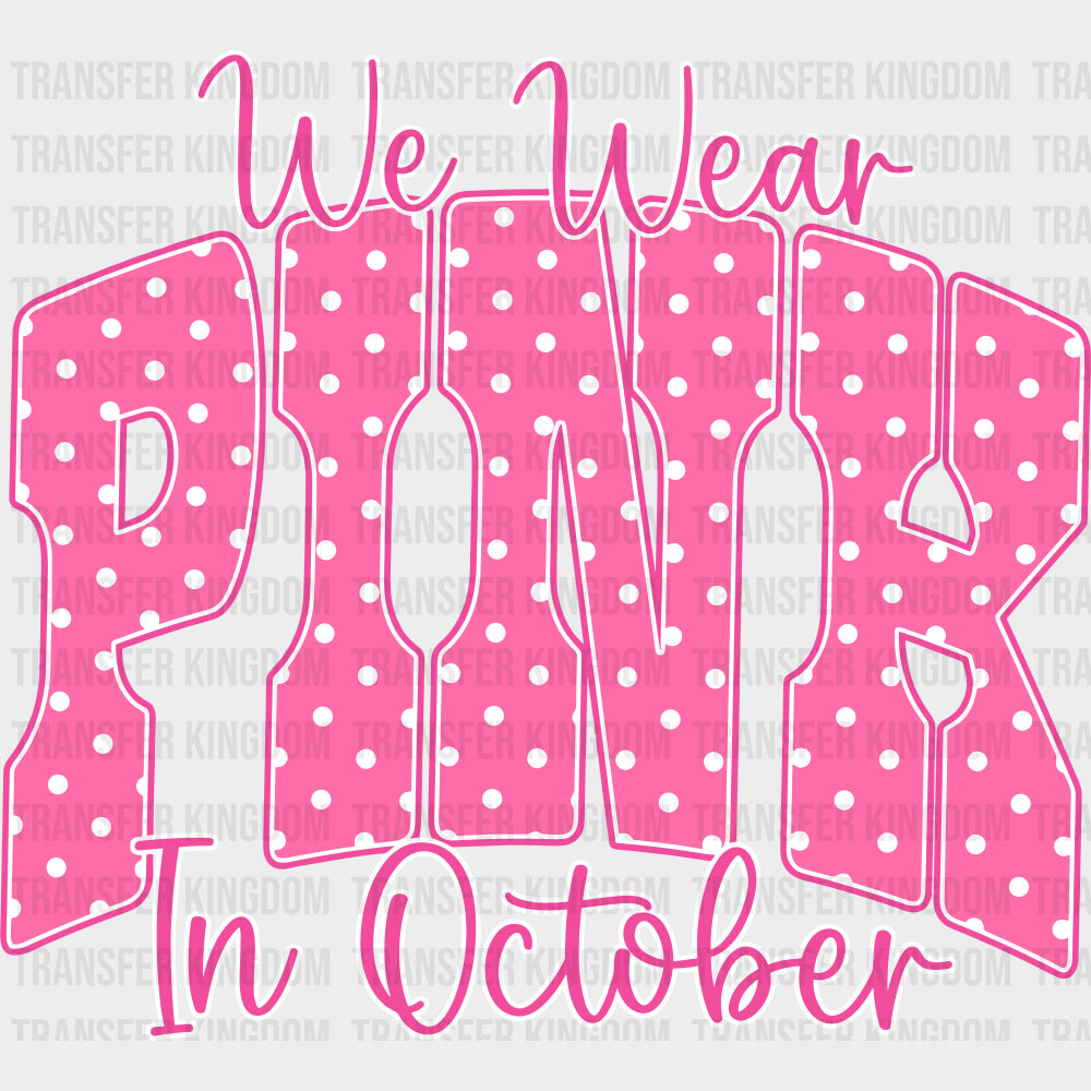 We Wear Pink In October - Breast Cancer DTF Transfers