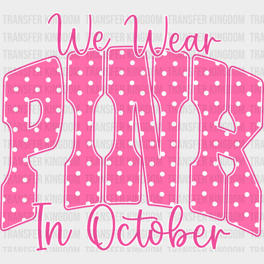 We Wear Pink In October - Breast Cancer DTF Transfers