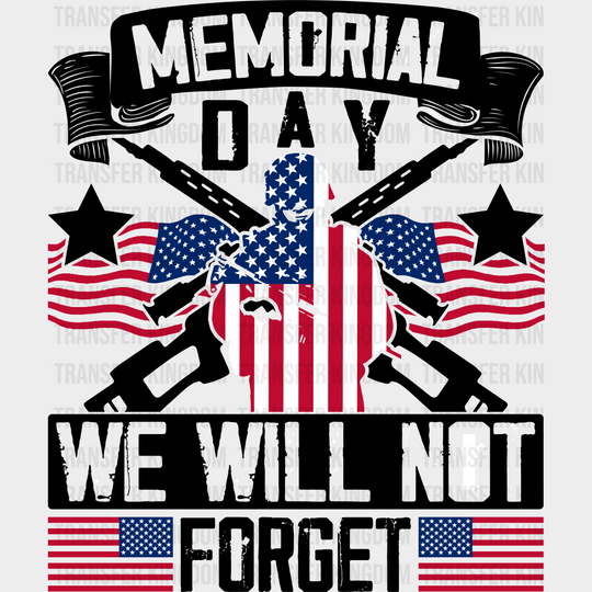 We Will Not Forget- Memorial Day DTF Transfer - Transfer Kingdom