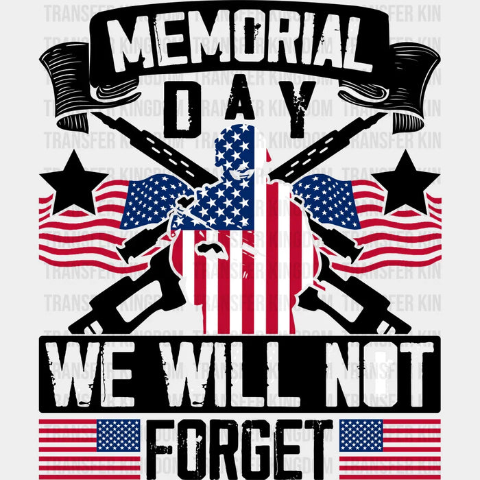 We Will Not Forget- Memorial Day DTF Transfer