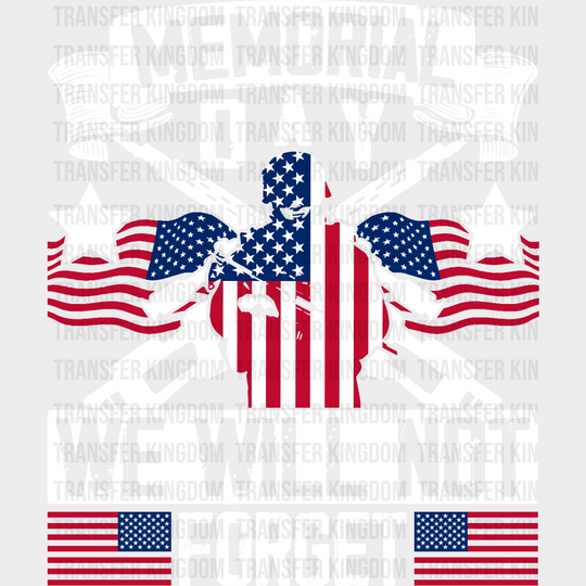 We Will Not Forget- Memorial Day DTF Transfer - Transfer Kingdom