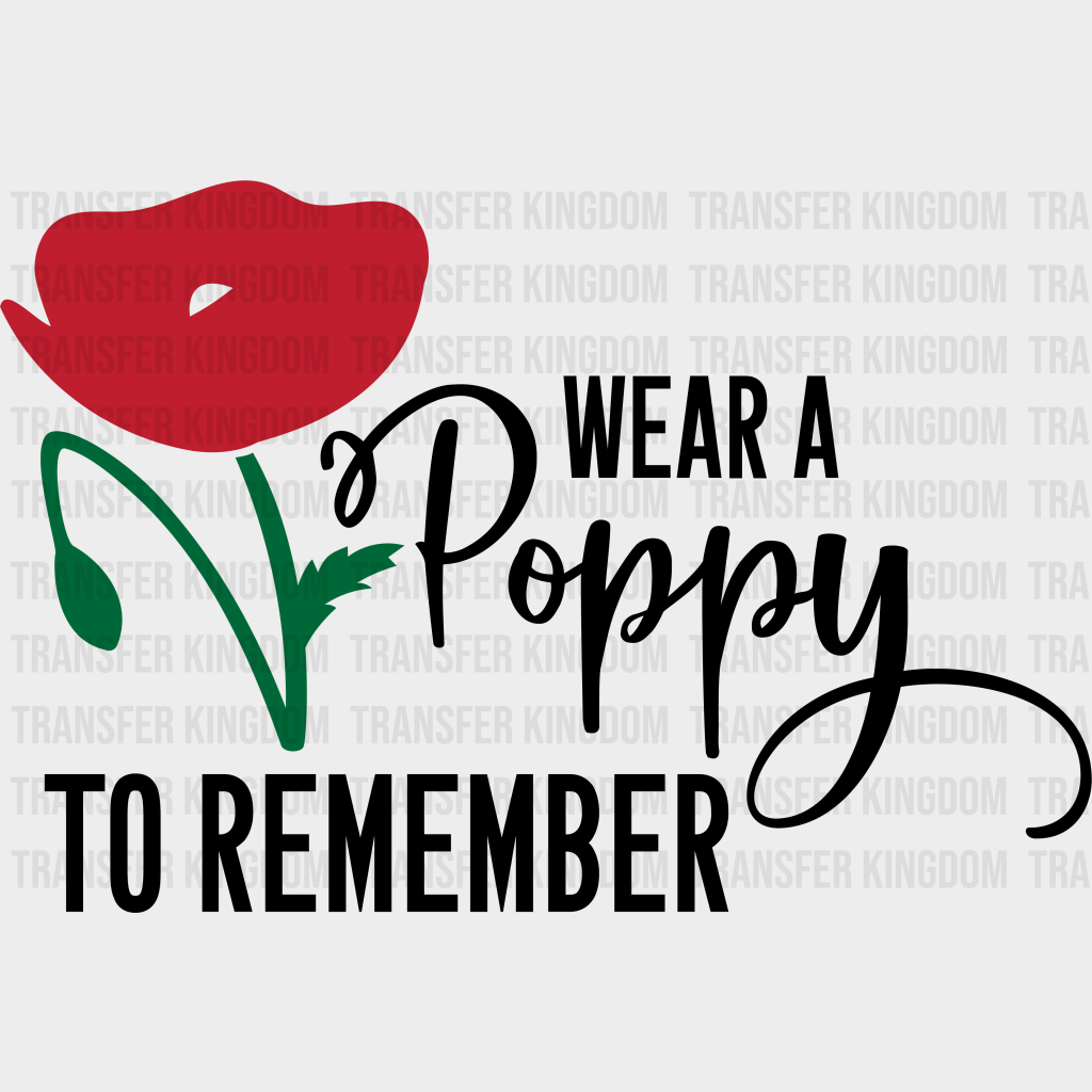 Wear A Poppy To Remember - Memorial Day DTF Transfer - Transfer Kingdom