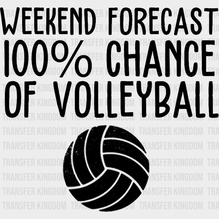Weekend Forecast 100% Chance Of Volleyball - Volleyball DTF Transfers