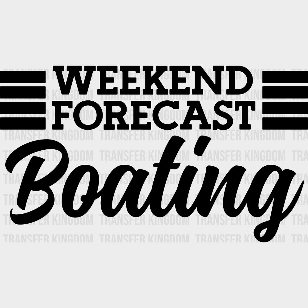 Weekend Forecast Boating B&W - Boating DTF Transfers Adult Unisex - S & M (10’’) / Dark Color Design (See Imaging)