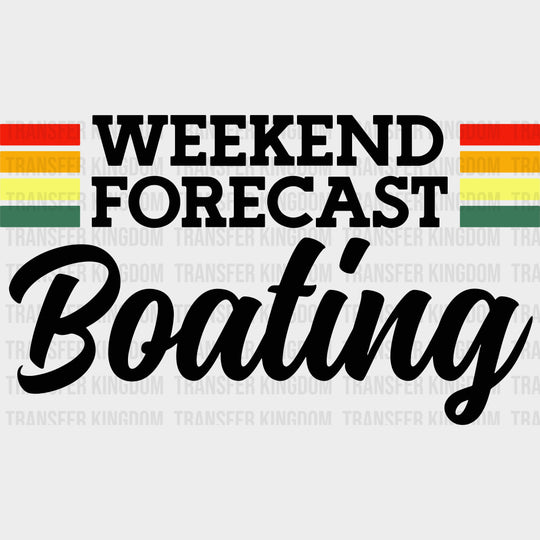 Weekend Forecast Boating Color - Boating DTF Transfers Adult Unisex - S & M (10’’) / Dark Color Design (See Imaging)