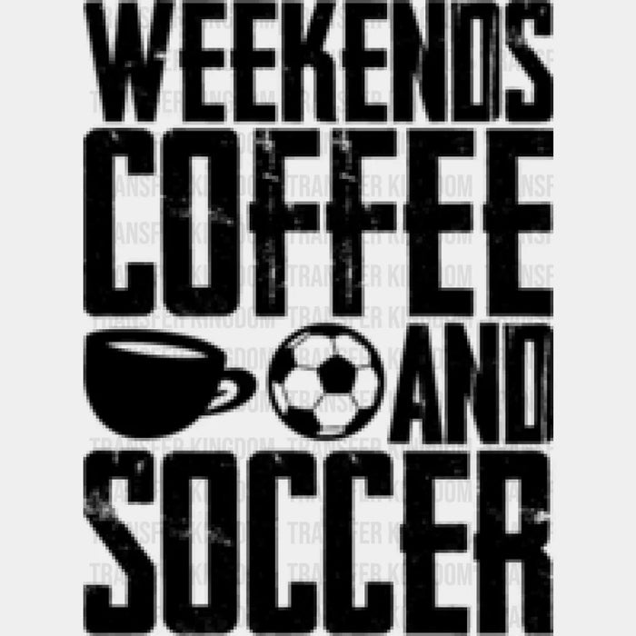 Weekends Coffee And Soccer B&W - Soccer DTF Heat Transfer