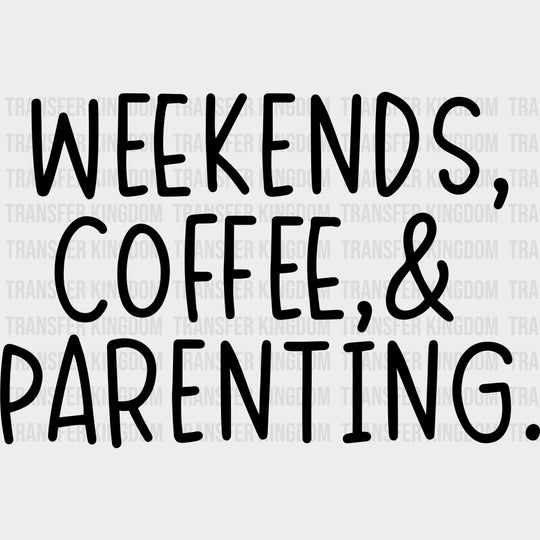 Weekends Coffee & Parenting - Parents DTF Transfers Adult Unisex - S & M (10’’) / Dark Color Design (See Imaging)