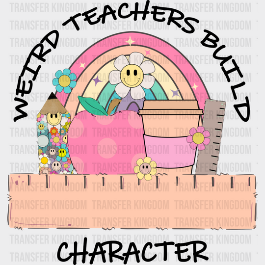 Weird Teachers Build Character - Teachers DTF Transfer Adult Unisex - S & M (10’’) / Dark Color Design (See Imaging)