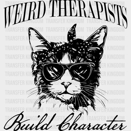 Weird Therapists Build Character - Therapist DTF Transfers transfer-kingdom Dark Color Design (See Imaging)