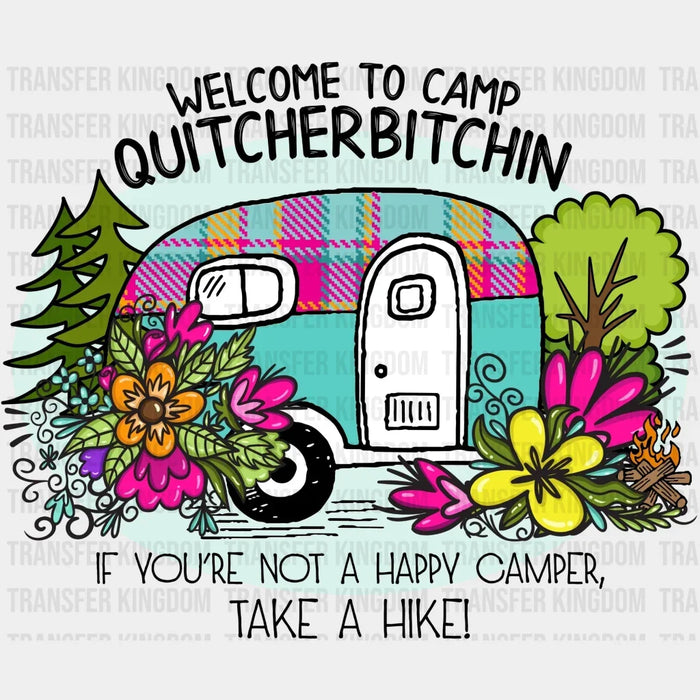 Welcome To Camp QUITCHERBITCHIN' If You're Not A Happy Camper Take A Hike Design - DTF heat transfer