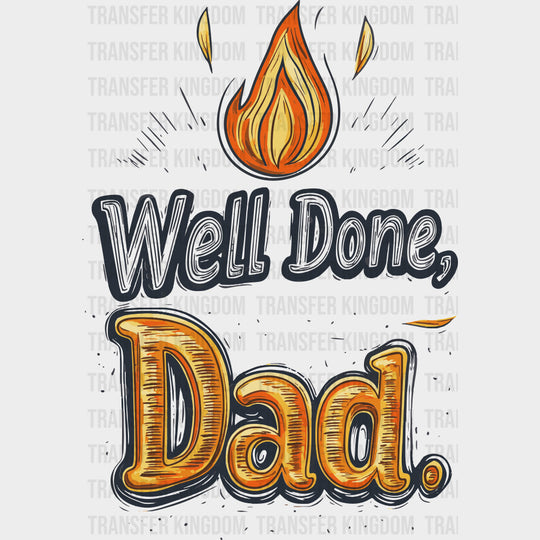 Well Done Dad - BBQ DTF Transfers transfer-kingdom Dark Color Design (See Imaging)