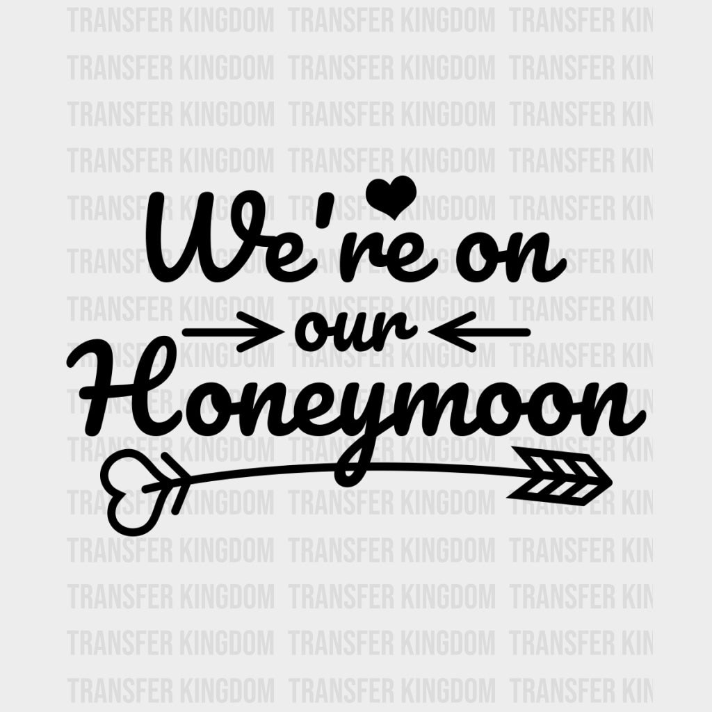 We’re On Our Honeymoon - Honeymoon DTF Transfers Adult Unisex - S & M (10’’) / Dark Color Design (See Imaging)