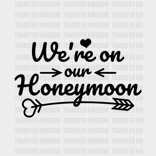 We’re On Our Honeymoon - Honeymoon DTF Transfers Adult Unisex - S & M (10’’) / Dark Color Design (See Imaging)