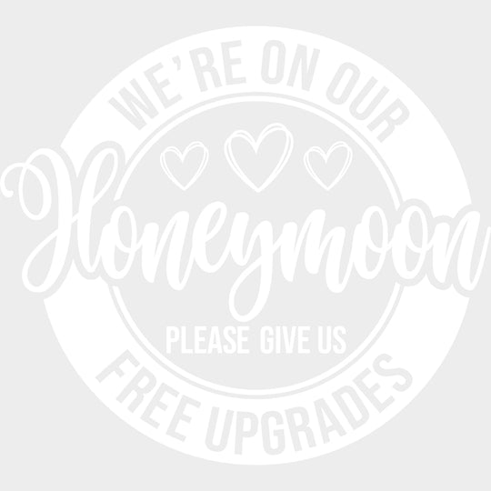 We’re On Our Honeymoon Please Give Us Free Upgrades B&W - Honeymoon DTF Transfers Adult Unisex - S & M (10’’) / Light