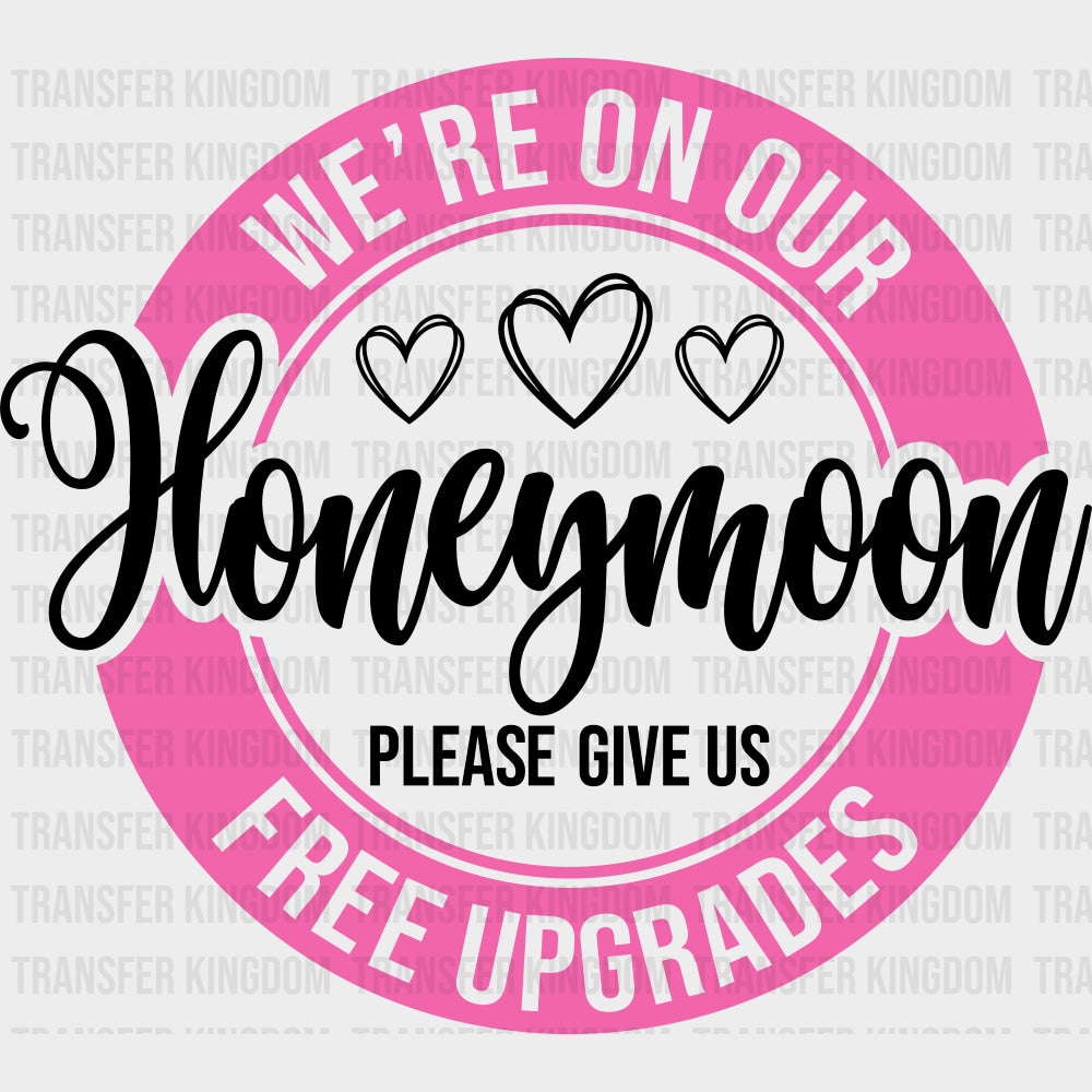 We’re On Our Honeymoon Please Give Us Free Upgrades - Honeymoon DTF Transfers Adult Unisex - S & M (10’’) / Dark Color