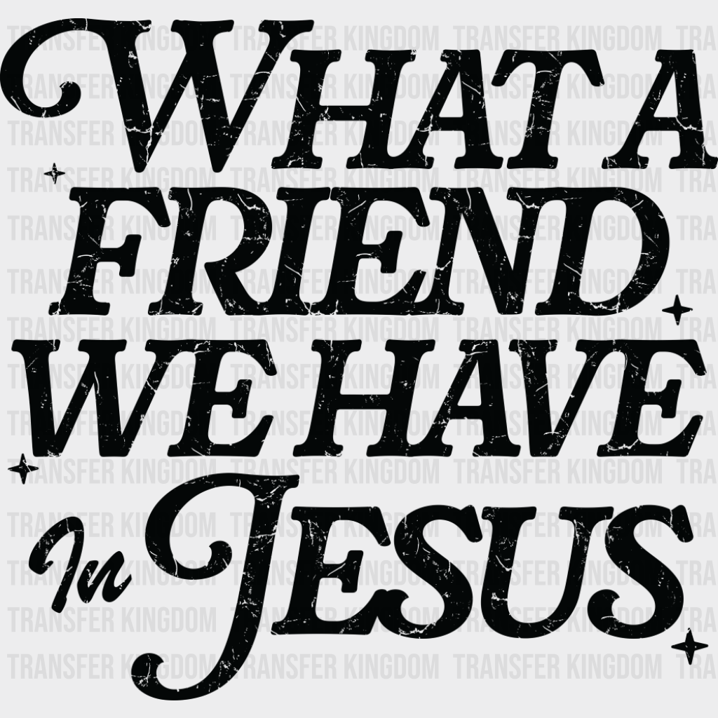 What A Friend We Have In Jesus - Christianity DTF Transfer Adult Unisex - S & M (10’’) / Dark Color Design (See Imaging)