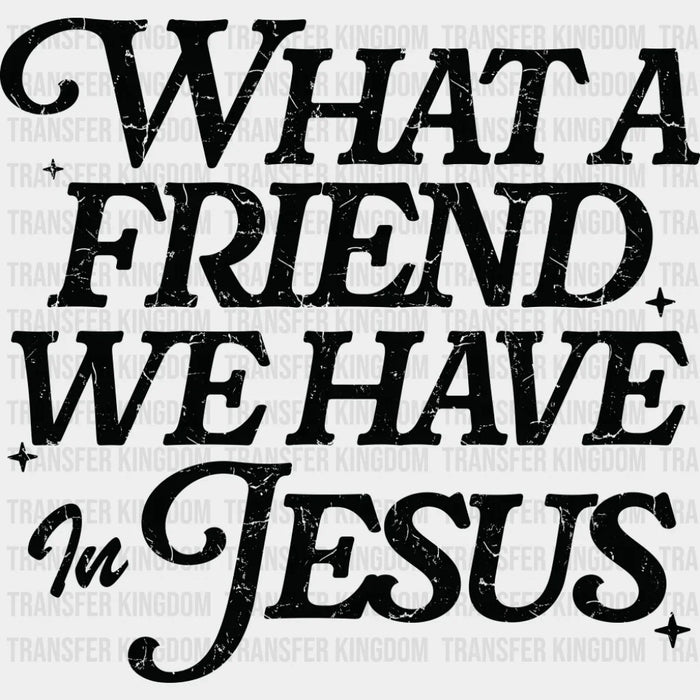 What A Friend We Have In Jesus - Christianity DTF Transfer